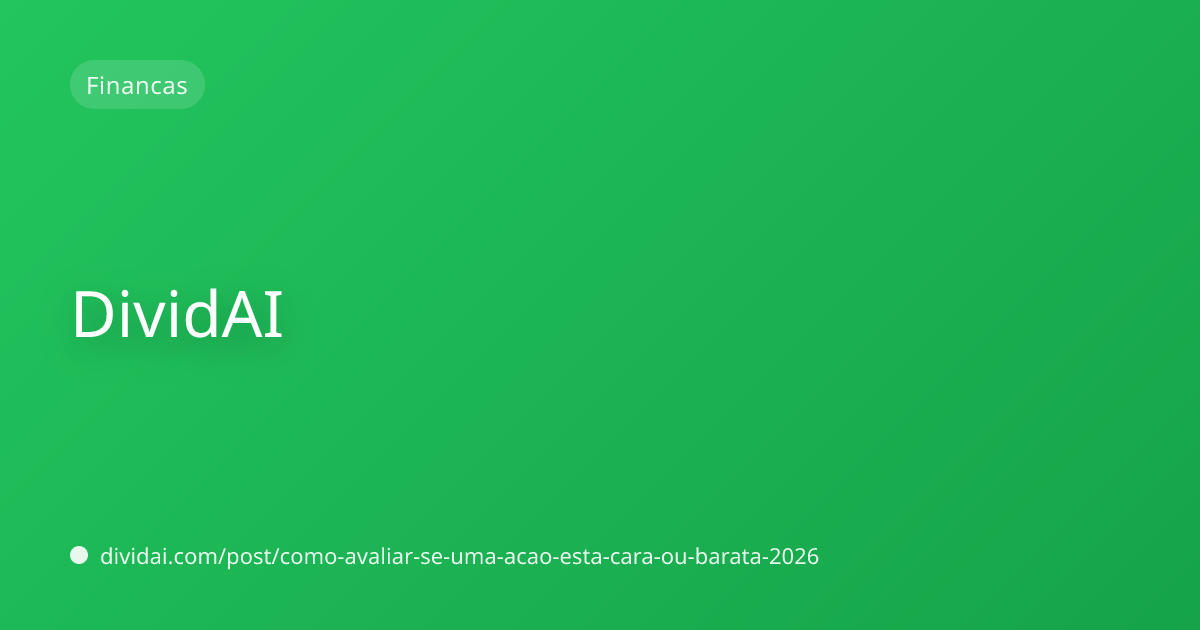 Capa do artigo Como avaliar se uma ação está cara ou barata em 2026 sem virar refém de indicador
