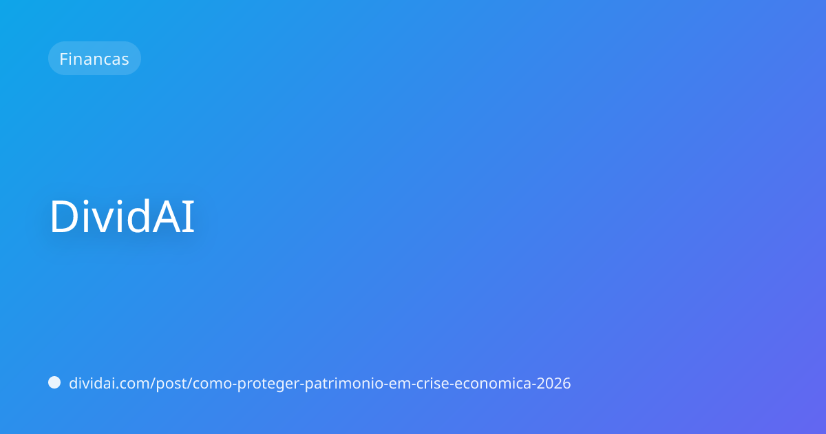 Capa do artigo Como Proteger Seu Patrimônio em Tempos de Crise Econômica