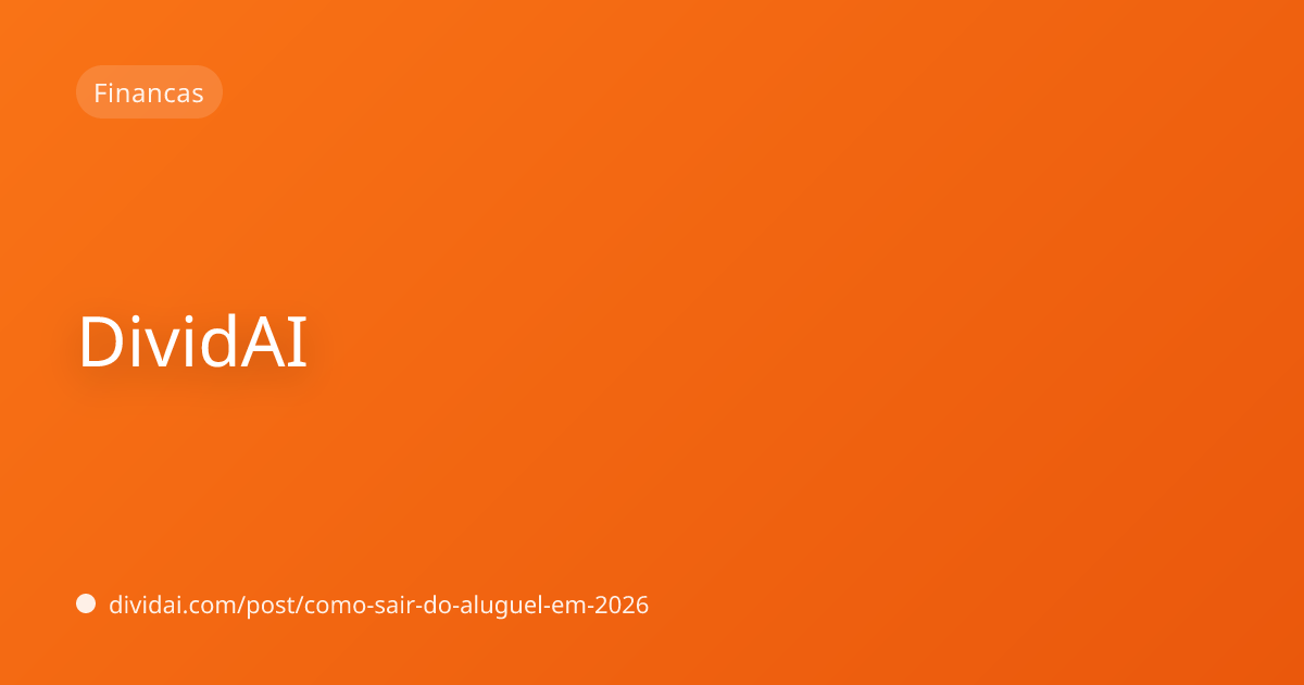 Capa do artigo Como Sair do Aluguel: O Plano Financeiro Completo para 2026