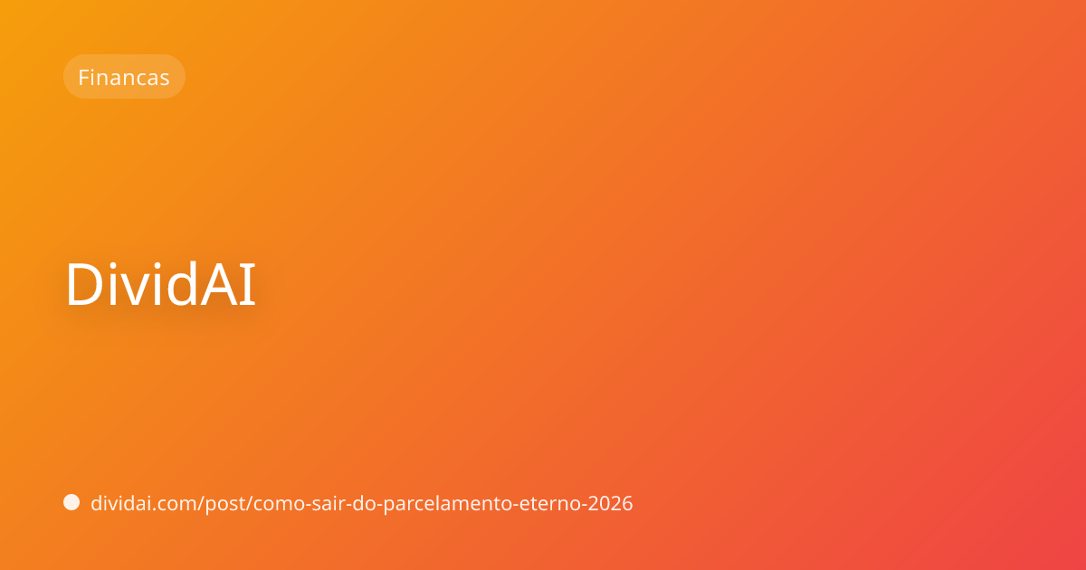 Capa do artigo Como sair do parcelamento eterno em 2026: método prático para limpar o mês