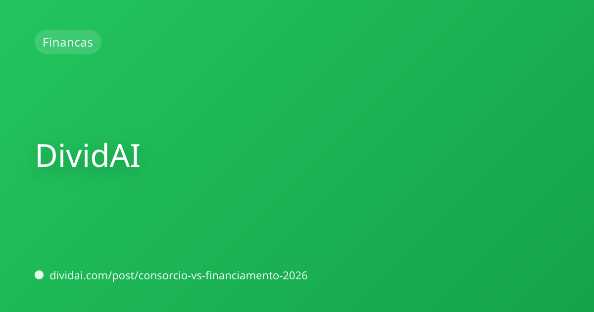 Capa do artigo Consórcio vs financiamento em 2026: quando cada um faz sentido e como calcular o custo real