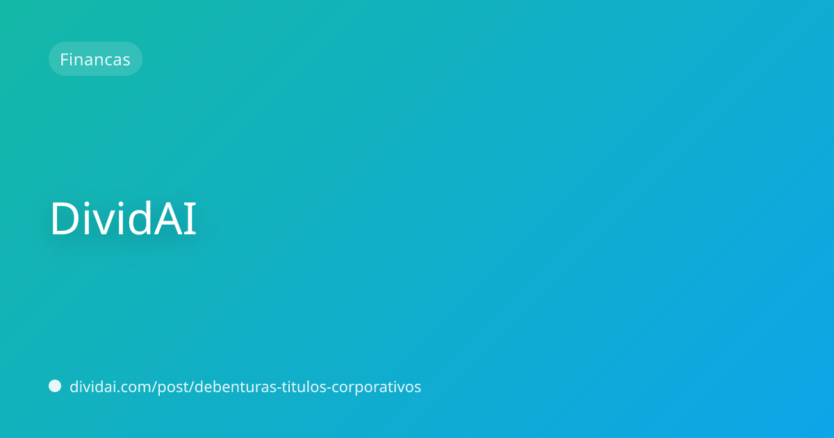 Capa do artigo Debêntures: títulos corporativos que pagam bem