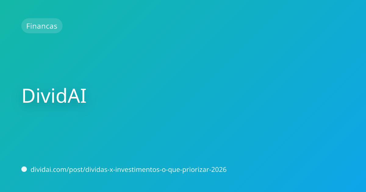 Capa do artigo Dívidas x Investimentos: o que priorizar em 2026?