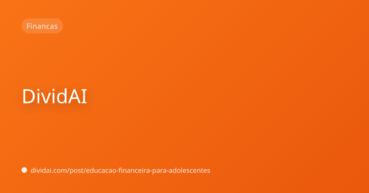 Capa do artigo Educação financeira para adolescentes: guia prático para pais e escolas (2026)
