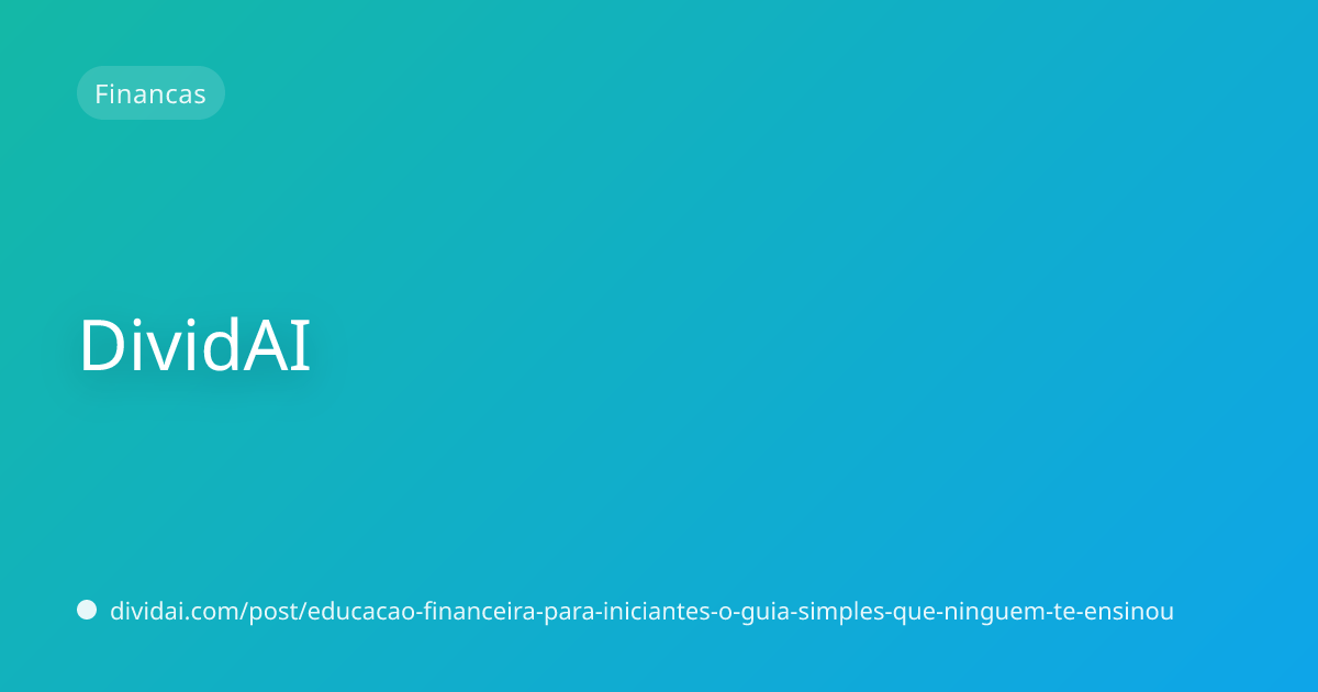 Capa do artigo Educação financeira para iniciantes: o guia simples que ninguém te ensinou