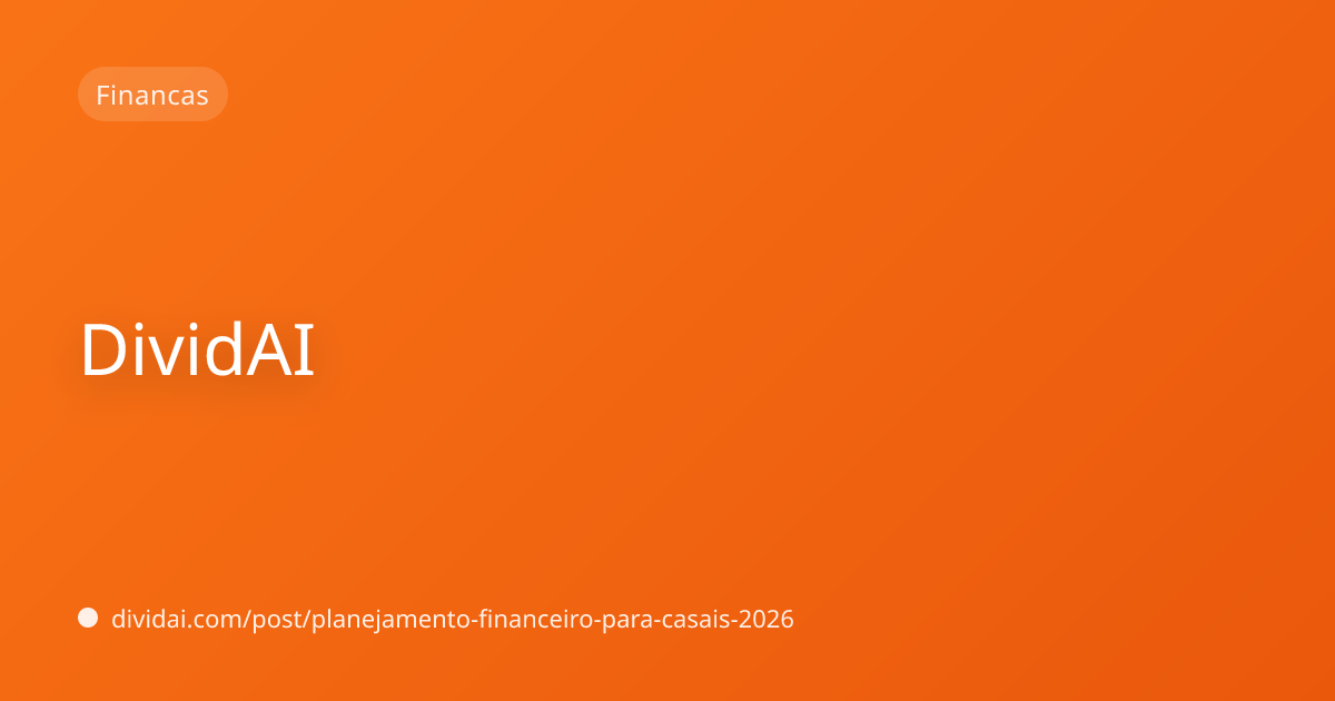 Capa do artigo Planejamento financeiro para casais em 2026: dividir contas sem brigar e investir juntos