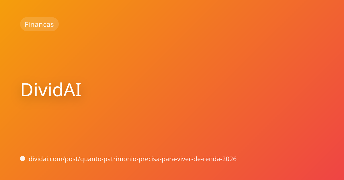 Capa do artigo Quanto patrimônio você precisa para viver de renda em 2026? Uma conta honesta